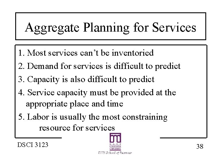 Aggregate Planning for Services 1. Most services can’t be inventoried 2. Demand for services