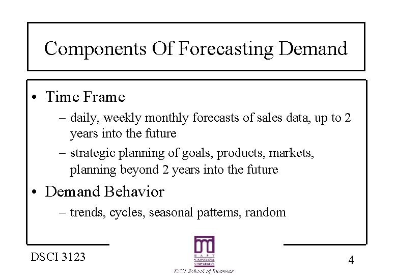 Components Of Forecasting Demand • Time Frame – daily, weekly monthly forecasts of sales