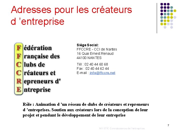 Adresses pour les créateurs d ’entreprise Siège Social: FFCCRE - CCI de Nantes 16