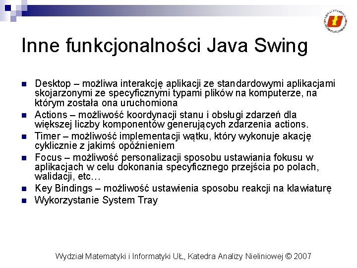 Inne funkcjonalności Java Swing n n n Desktop – możliwa interakcję aplikacji ze standardowymi