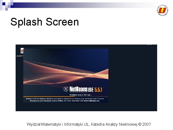 Splash Screen Wydział Matematyki i Informatyki UŁ, Katedra Analizy Nieliniowej © 2007 