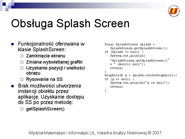 Obsługa Splash Screen n Funkcjonalność oferowana w klasie Splash. Screen: Zamknięcie ekranu ¨ Zmiana