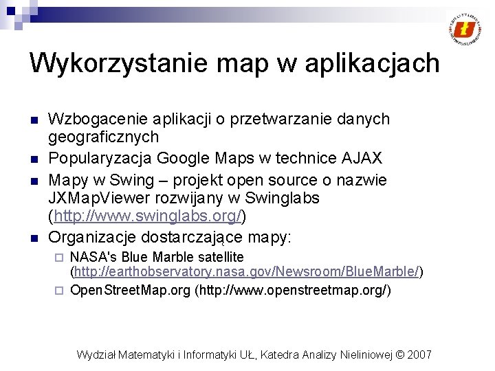 Wykorzystanie map w aplikacjach n n Wzbogacenie aplikacji o przetwarzanie danych geograficznych Popularyzacja Google