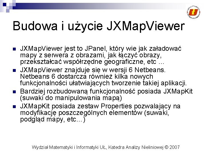 Budowa i użycie JXMap. Viewer n n JXMap. Viewer jest to JPanel, który wie