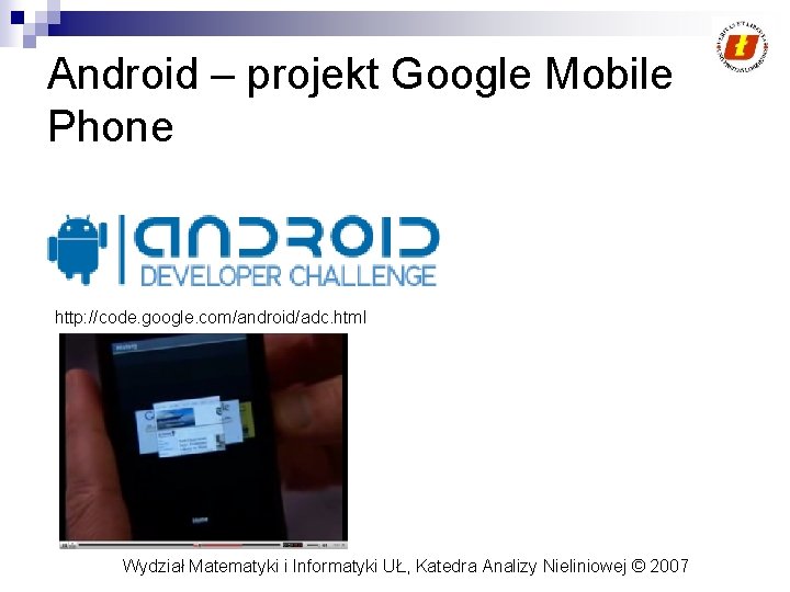 Android – projekt Google Mobile Phone http: //code. google. com/android/adc. html Wydział Matematyki i