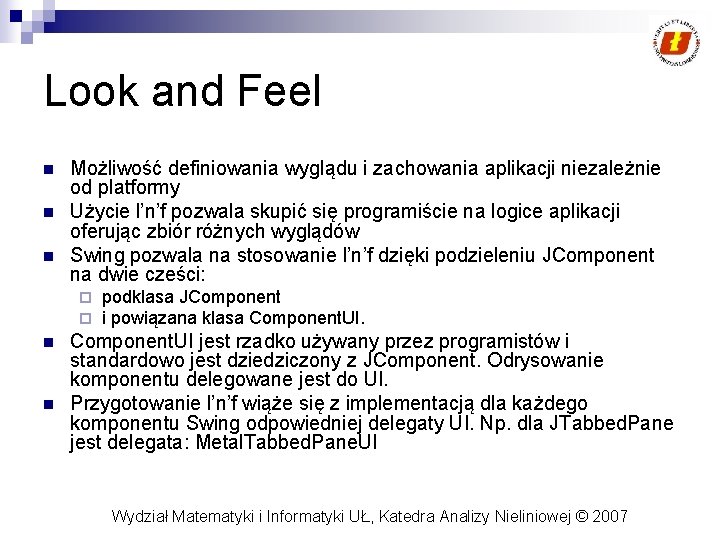 Look and Feel n n n Możliwość definiowania wyglądu i zachowania aplikacji niezależnie od