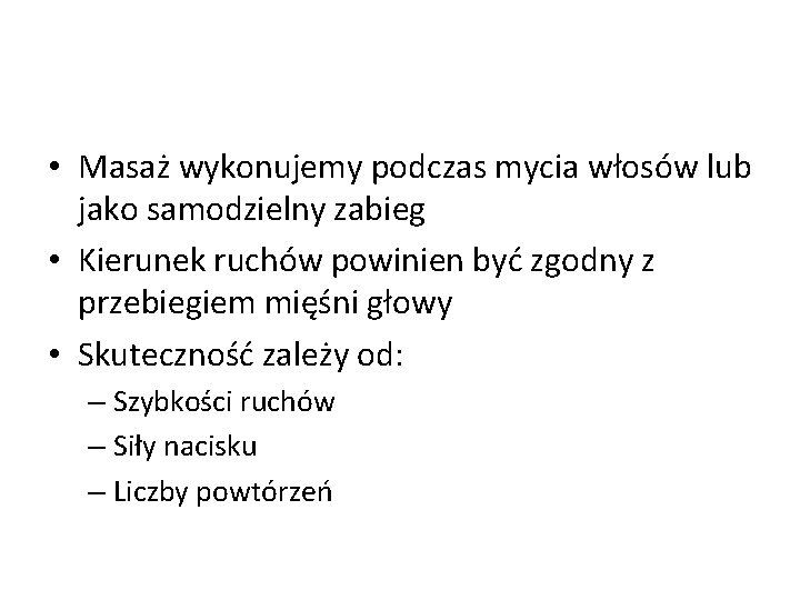  • Masaż wykonujemy podczas mycia włosów lub jako samodzielny zabieg • Kierunek ruchów