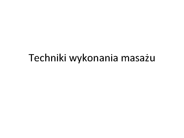 Techniki wykonania masażu 