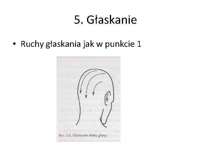 5. Głaskanie • Ruchy głaskania jak w punkcie 1 