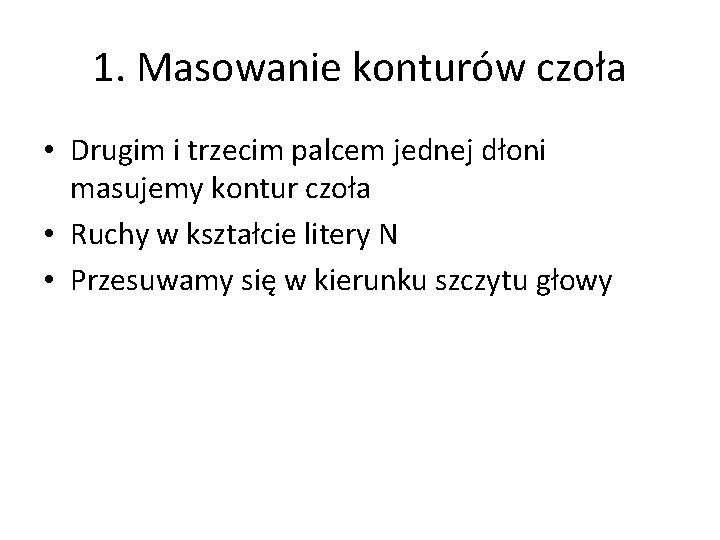 1. Masowanie konturów czoła • Drugim i trzecim palcem jednej dłoni masujemy kontur czoła