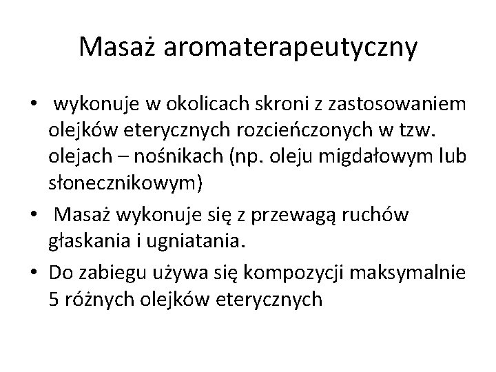 Masaż aromaterapeutyczny • wykonuje w okolicach skroni z zastosowaniem olejków eterycznych rozcieńczonych w tzw.