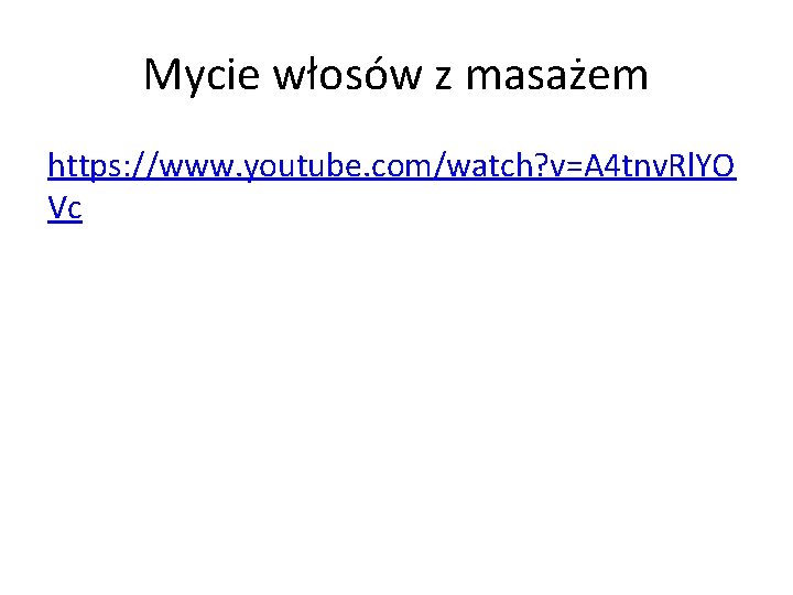 Mycie włosów z masażem https: //www. youtube. com/watch? v=A 4 tnv. Rl. YO Vc