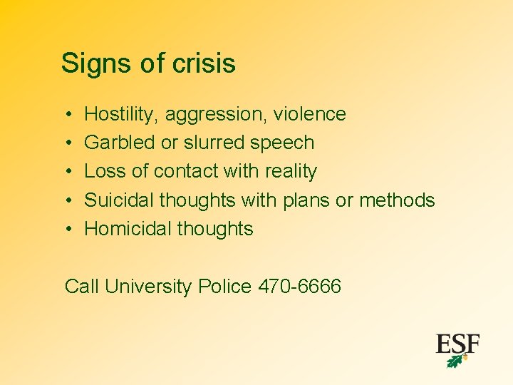 Signs of crisis • • • Hostility, aggression, violence Garbled or slurred speech Loss