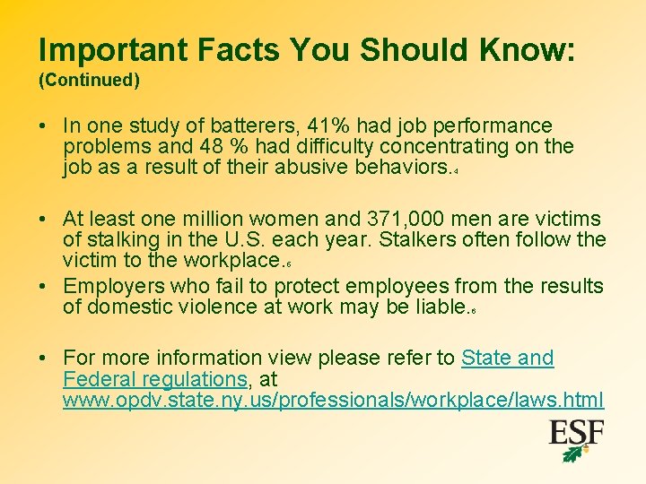 Important Facts You Should Know: (Continued) • In one study of batterers, 41% had