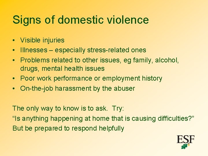 Signs of domestic violence • Visible injuries • Illnesses – especially stress-related ones •