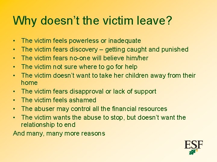 Why doesn’t the victim leave? • • • The victim feels powerless or inadequate