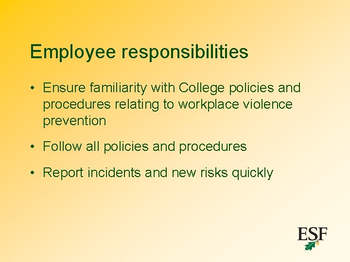 Employee responsibilities • Ensure familiarity with College policies and procedures relating to workplace violence