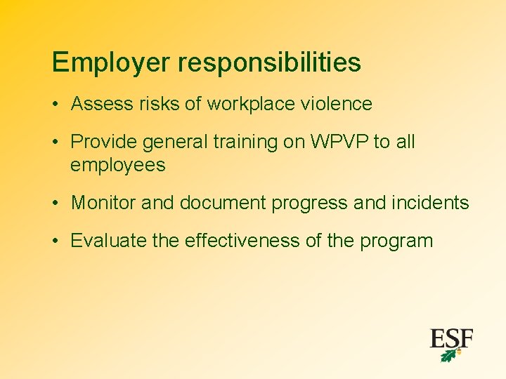 Employer responsibilities • Assess risks of workplace violence • Provide general training on WPVP