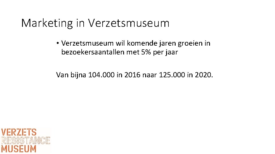 Marketing in Verzetsmuseum • Verzetsmuseum wil komende jaren groeien in bezoekersaantallen met 5% per