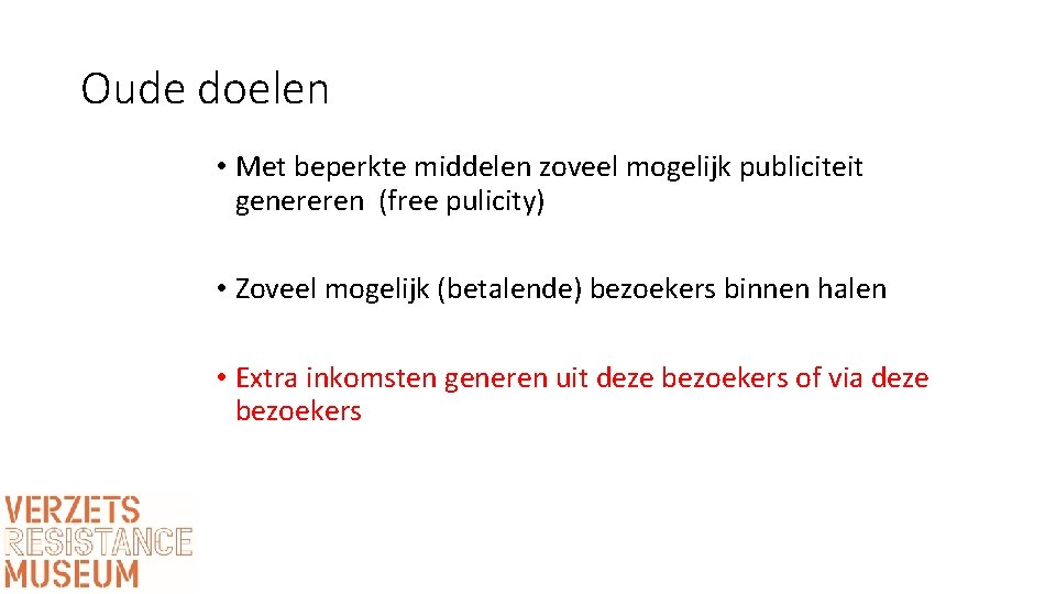 Oude doelen • Met beperkte middelen zoveel mogelijk publiciteit genereren (free pulicity) • Zoveel