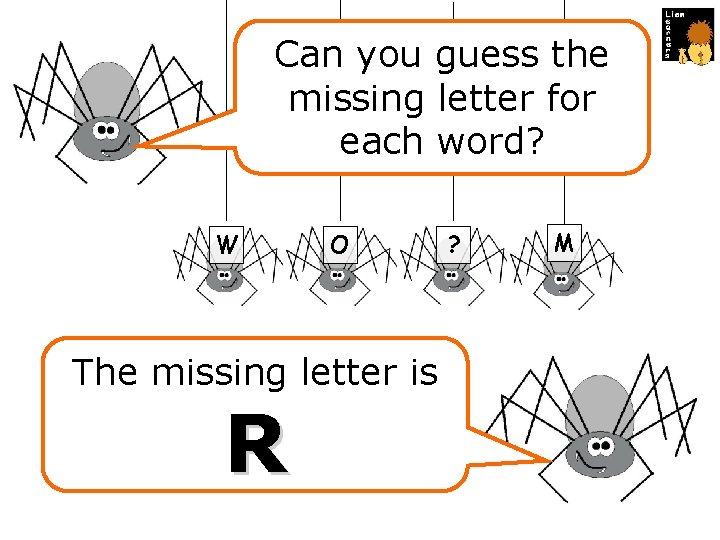 Can you guess the missing letter for each word? W O The missing letter