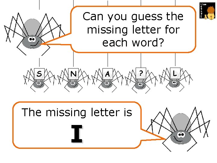 Can you guess the missing letter for each word? S N A The missing