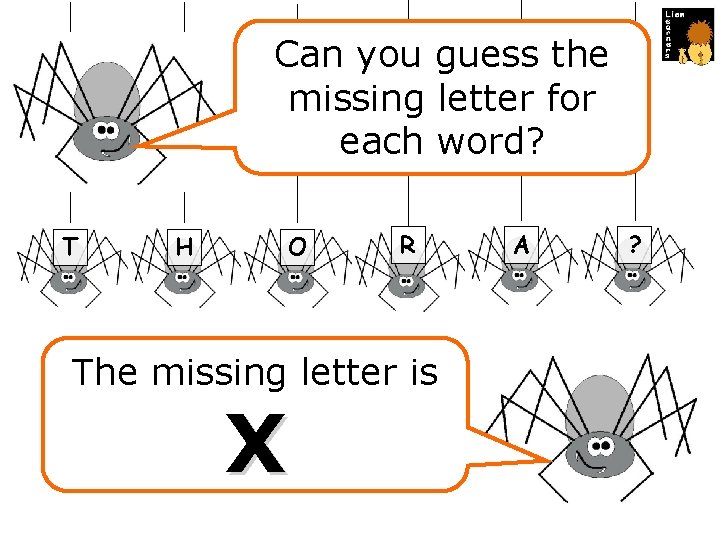 Can you guess the missing letter for each word? T H O R The