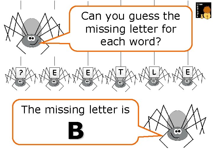 Can you guess the missing letter for each word? ? E E T The