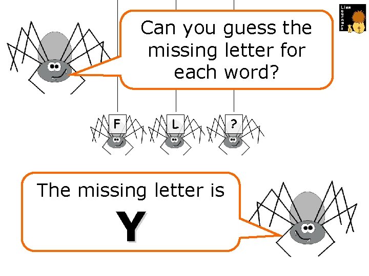 Can you guess the missing letter for each word? F L The missing letter