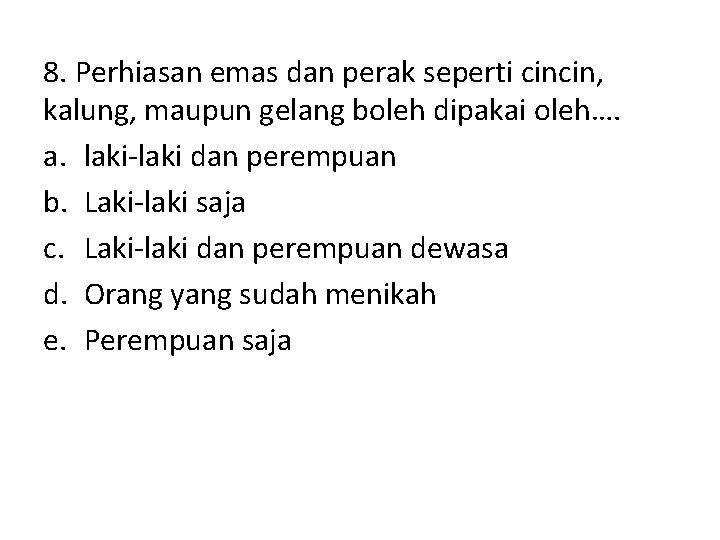8. Perhiasan emas dan perak seperti cincin, kalung, maupun gelang boleh dipakai oleh…. a. 8. Perhiasan emas dan perak seperti cincin, kalung, maupun gelang boleh dipakai oleh…. a.