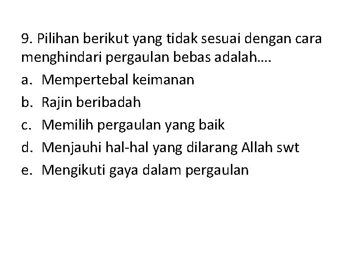 9. Pilihan berikut yang tidak sesuai dengan cara menghindari pergaulan bebas adalah…. a. Mempertebal 9. Pilihan berikut yang tidak sesuai dengan cara menghindari pergaulan bebas adalah…. a. Mempertebal