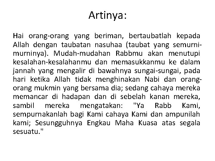 Artinya: Hai orang-orang yang beriman, bertaubatlah kepada Allah dengan taubatan nasuhaa (taubat yang semurninya). Artinya: Hai orang-orang yang beriman, bertaubatlah kepada Allah dengan taubatan nasuhaa (taubat yang semurninya).