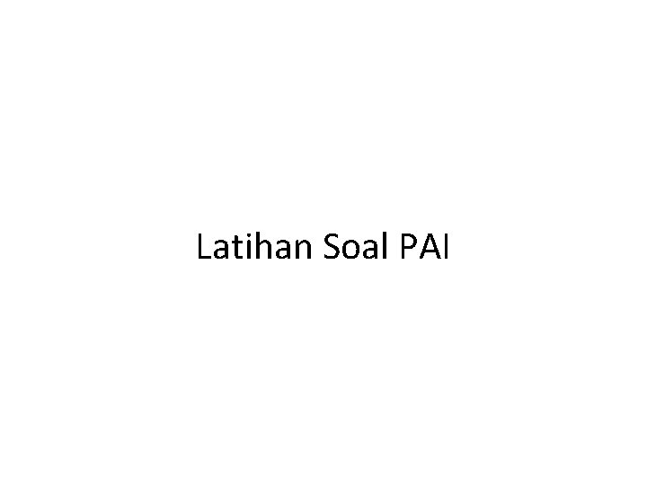 Latihan Soal PAI Latihan Soal PAI