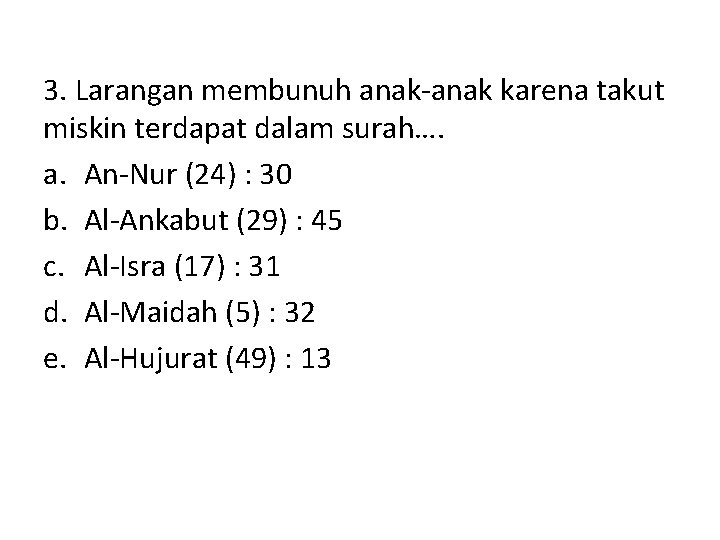 3. Larangan membunuh anak-anak karena takut miskin terdapat dalam surah…. a. An-Nur (24) : 3. Larangan membunuh anak-anak karena takut miskin terdapat dalam surah…. a. An-Nur (24) :