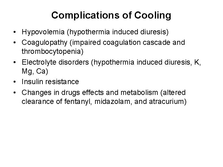 Complications of Cooling • Hypovolemia (hypothermia induced diuresis) • Coagulopathy (impaired coagulation cascade and