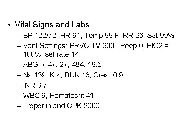  • Vital Signs and Labs – BP 122/72, HR 91, Temp 99 F,