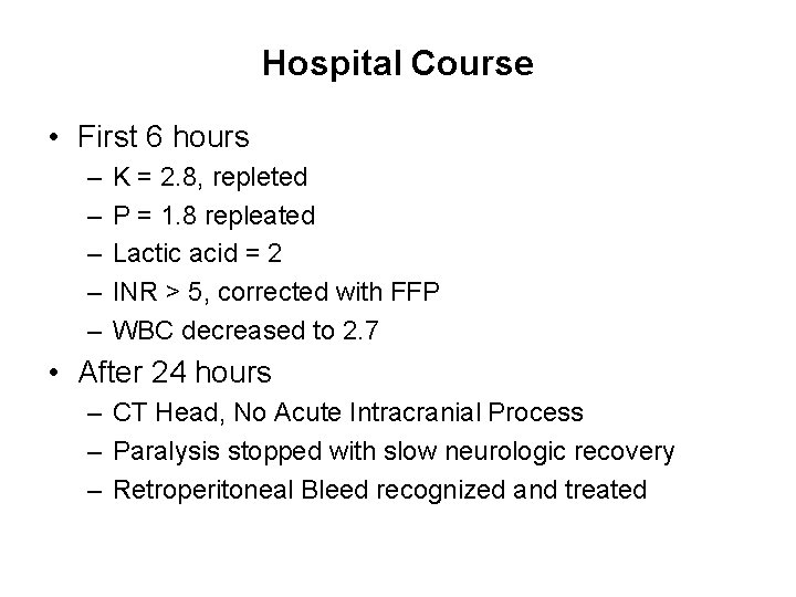 Hospital Course • First 6 hours – – – K = 2. 8, repleted