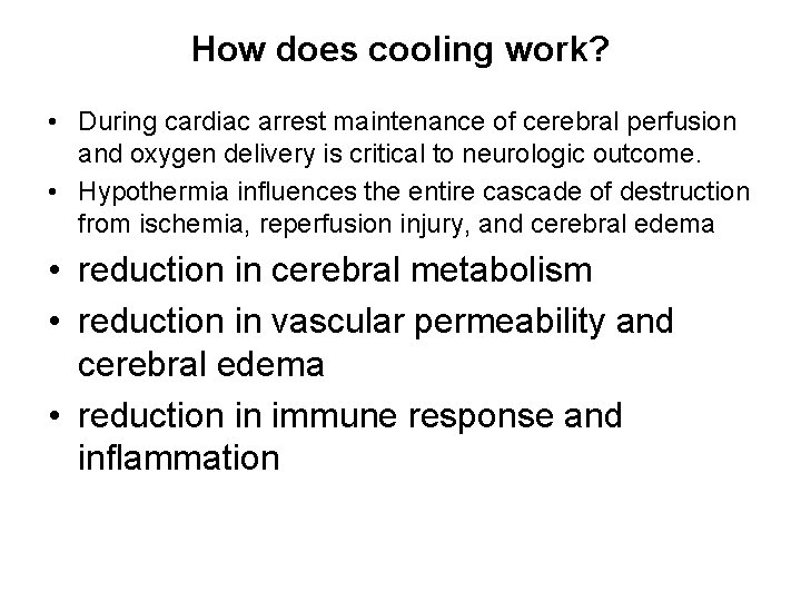 How does cooling work? • During cardiac arrest maintenance of cerebral perfusion and oxygen
