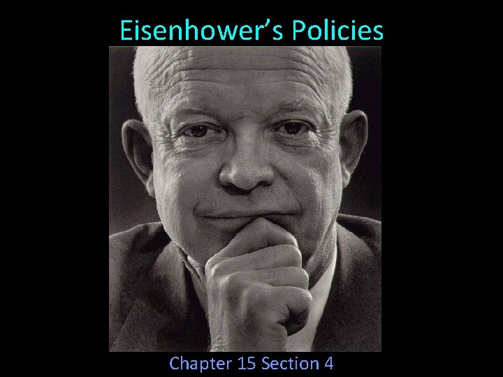 Eisenhower’s Policies Chapter 15 Section 4 