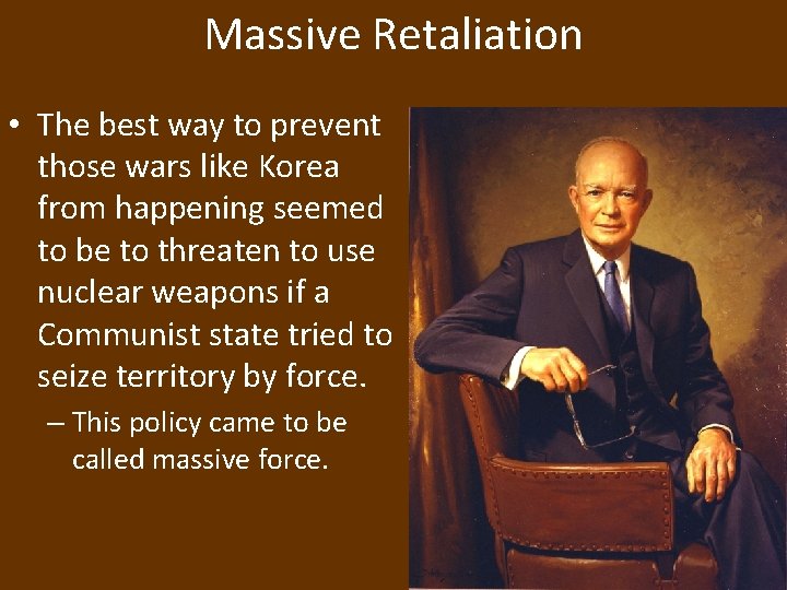 Massive Retaliation • The best way to prevent those wars like Korea from happening