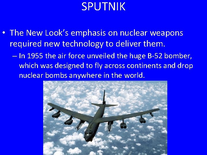 SPUTNIK • The New Look’s emphasis on nuclear weapons required new technology to deliver