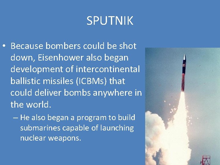 SPUTNIK • Because bombers could be shot down, Eisenhower also began development of intercontinental