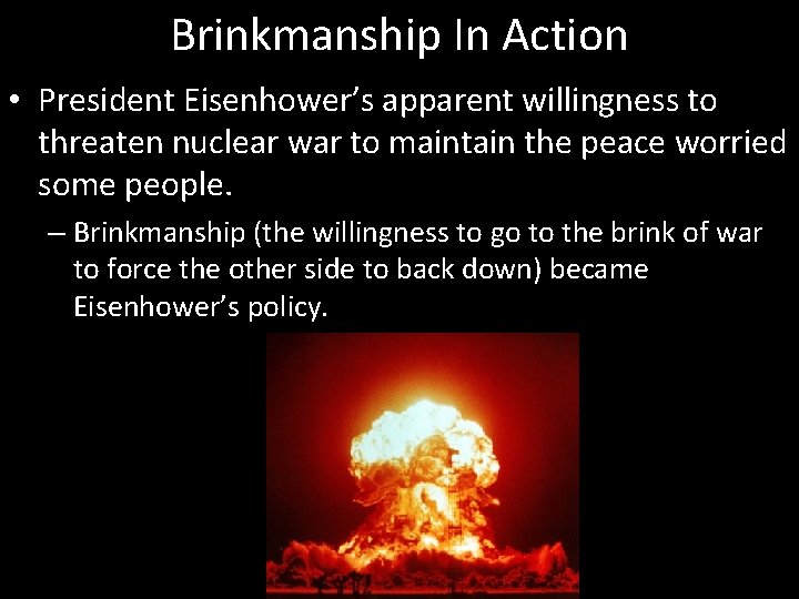 Brinkmanship In Action • President Eisenhower’s apparent willingness to threaten nuclear war to maintain