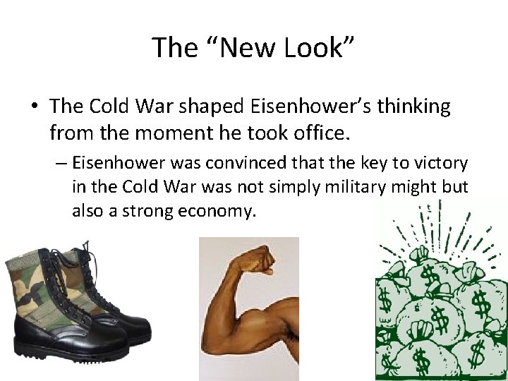 The “New Look” • The Cold War shaped Eisenhower’s thinking from the moment he