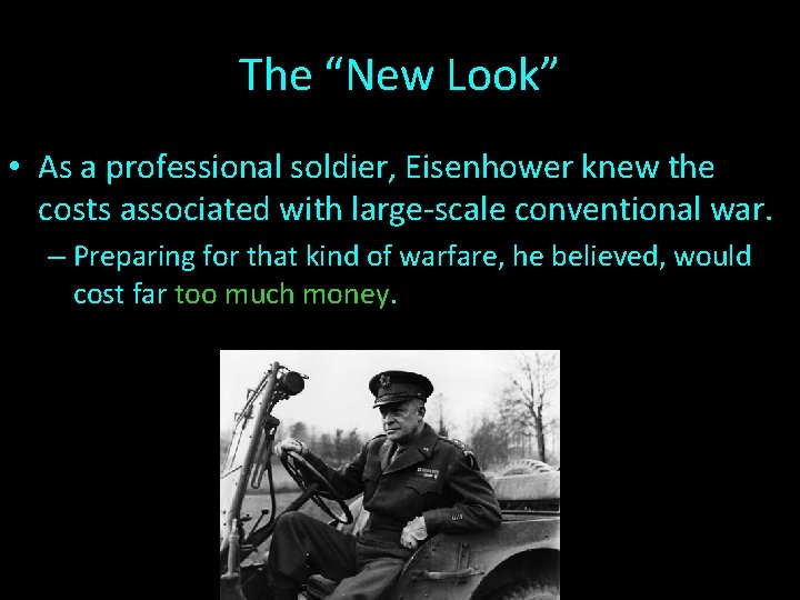 The “New Look” • As a professional soldier, Eisenhower knew the costs associated with