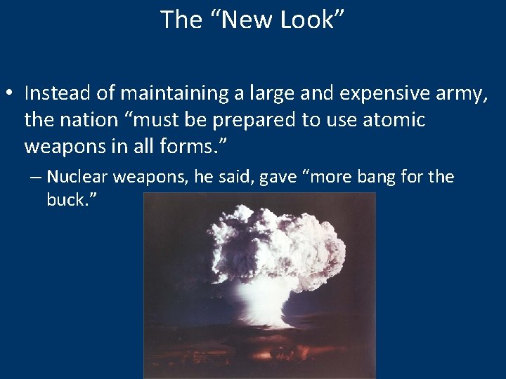 The “New Look” • Instead of maintaining a large and expensive army, the nation