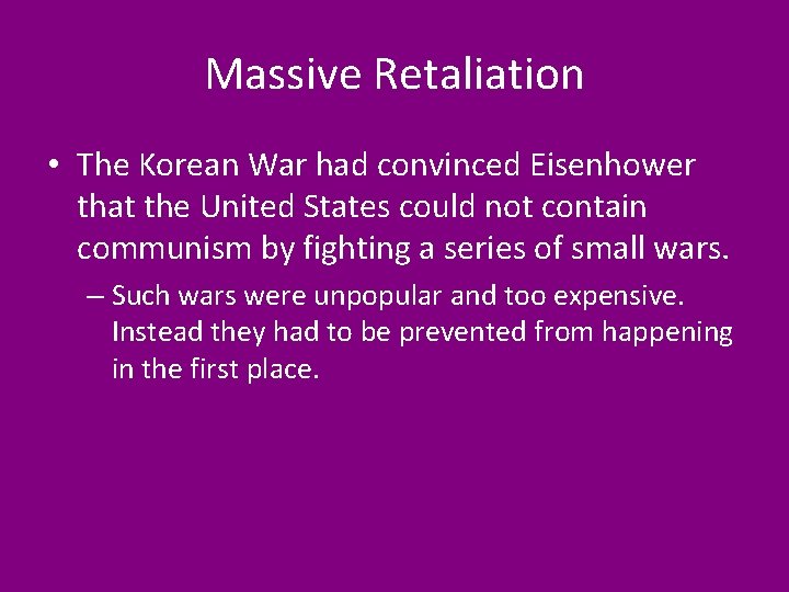 Massive Retaliation • The Korean War had convinced Eisenhower that the United States could
