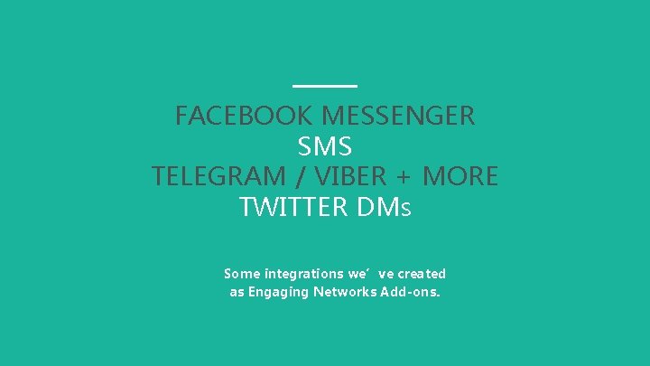 FACEBOOK MESSENGER SMS TELEGRAM / VIBER + MORE TWITTER DMS Some integrations we’ve created