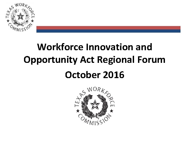 Workforce Innovation and Opportunity Act Regional Forum October 2016 