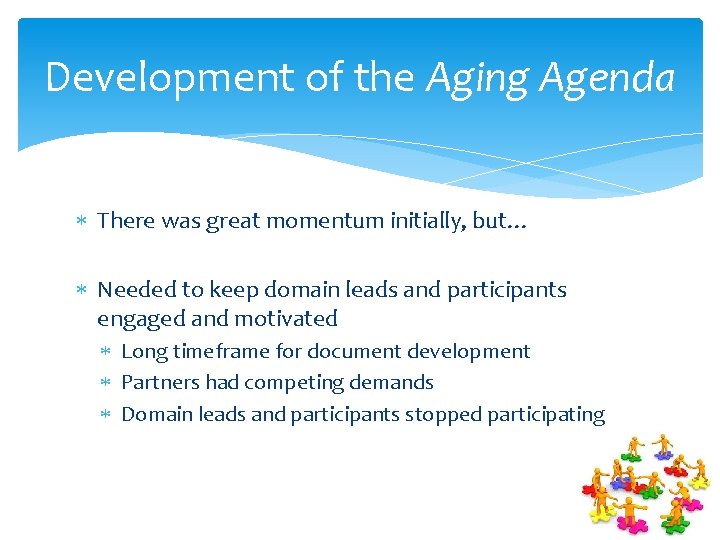 Development of the Aging Agenda There was great momentum initially, but… Needed to keep
